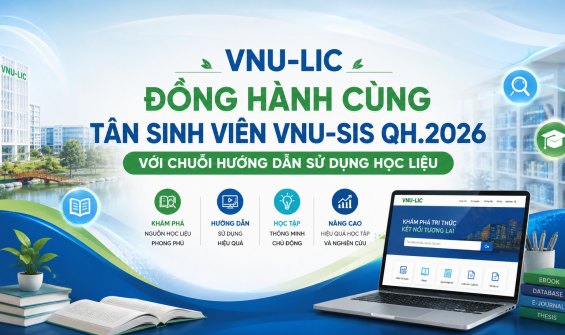 VNU-LIC ĐỒNG HÀNH CÙNG TÂN SINH VIÊN VNU-SIS QH.2026 VỚI CHUỖI HƯỚNG DẪN SỬ DỤNG HỌC LIỆU